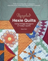 Recycled Hexie Quilts: Using Vintage Hexagons in Today's Quilts 0764348205 Book Cover
