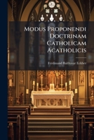 Modus Proponendi Doctrinam Catholicam Acatholicis... 1279747676 Book Cover