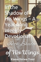 In the Shadow of His Wings – A Year Long Weekly Devotional: For The Ones Who Can't Finish A Devotional B0GDWR7HSV Book Cover
