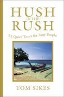 Hush in the Rush: 52 Quiet Times for Busy People 0595196764 Book Cover