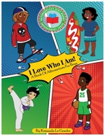 I Love Who I Am!: A Book Of Affirmations For Boys (Naturebella's Kids Empowerment Series) 1732632065 Book Cover