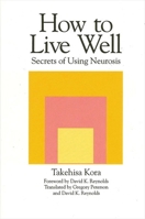 How to Live Well: Secrets of Using Neurosis 0791424022 Book Cover