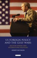 US Foreign Policy and the Gulf Wars: Decision- making and International Relations 1780768354 Book Cover