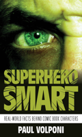 Superhero Smart: Real-World Facts behind Comic Book Characters 1538167840 Book Cover