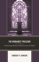 The Womanist Preacher: Proclaiming Womanist Rhetoric from the Pulpit 1498542077 Book Cover