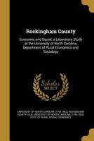 Rockingham County: Economic and Social; A Laboratory Study at the University of North Carolina, Department of Rural Economics and Sociology 1175785598 Book Cover