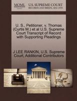 U. S., Petitioner, v. Thomas (Curtis M.) et al U.S. Supreme Court Transcript of Record with Supporting Pleadings 1270451472 Book Cover