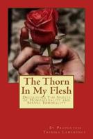 The Thorn In My Flesh: Destroying The Spirits of Homosexuality and Sexual Immorality 1533091102 Book Cover