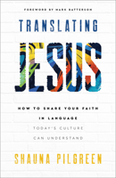 Translating Jesus: How to Share Your Faith in Language Today's Culture Can Understand 0800742508 Book Cover