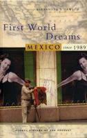 First World Dreams: Mexico Since 1989 (Global History of the Present) 1842776614 Book Cover