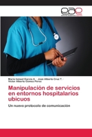 Manipulación de servicios en entornos hospitalarios ubicuos: Un nuevo protocolo de comunicación 3659012343 Book Cover