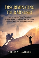 Discriminating Your Mindset: How to Master Your Thoughts, Release What’s Holding You Back, and Become Who You Were Meant to Be B0GMC39BSS Book Cover