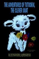 The Adventures of Tutushik, The Clever Goat 1403365474 Book Cover