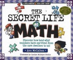The Secret Life Of Math: Discover How (and Why) Numbers Have Survived From the Cave Dwellers to Us! (Williamson Kids Can! Series) 0824967798 Book Cover