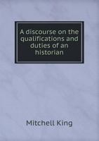 A Discourse on the Qualifications and Duties of an Historian 1172129916 Book Cover
