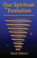 Our Spiritual Evolution: Transcending the Third Dimension 0988303213 Book Cover