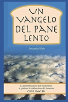 Un Vangelo Del Pane Lento Secondo Klob: La demistificazione dell'intolleranza al glutine e la celebrazione del frumento 1532884192 Book Cover