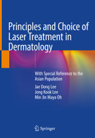 Principles and Choice of Laser Treatment in Dermatology: With Special Reference to the Asian Population 9811565554 Book Cover