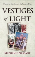 Vestiges of Light : A Memoir of Abandonment, Resilience, and Hope 1969424001 Book Cover