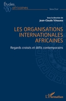 Les organisations internationales africaines: Regards croisés et défis contemporains (Études Africaines) (French Edition) 214027895X Book Cover