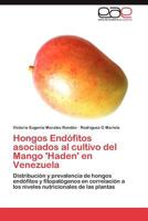 Hongos Endófitos asociados al cultivo del Mango 'Haden' en Venezuela: Distribución y prevalencia de hongos endófitos y fitopatógenos en correlación a ... de las plantas 3659026514 Book Cover
