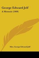 George Edward Jelf: A Memoir 054870516X Book Cover