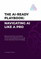 The AI-Ready Playbook: Navigating AI Like A Pro 1764004515 Book Cover