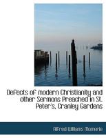 Defects of modern Christianity and other Sermons Preached in St. Peter's, Cranley Gardens 0526907452 Book Cover