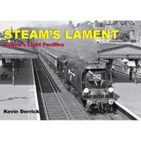 Steam's Lament: Bulleid's Light Pacifics 1913390241 Book Cover