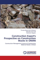 Construction Expert's Prospective on Construction Waste in OMAN: Construction Management Causes of Construction Material Waste in Oman 6138331133 Book Cover