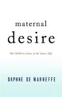 Maternal Desire: On Children, Love, and the Inner Life 0316110280 Book Cover