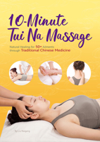 10-Minute Tuina Massage: Natural Healing for 50+ Ailments through Traditional Chinese Medicine 1632880091 Book Cover