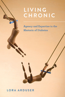 Living Chronic: Agency and Expertise in the Rhetoric of Diabetes 0814253873 Book Cover