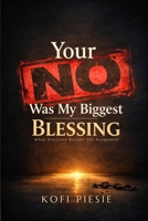 Your “No” Was My Biggest Blessing: When Rejection Became The Assignment 1105611809 Book Cover