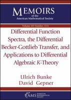 Differential Function Spectra, the Differential Becker-gottlieb Transfer, and Applications to Differential Algebraic $k$-theory (Memoirs of the American Mathematical Society) 1470446855 Book Cover