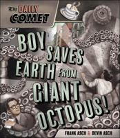 The Daily Comet: Boy Saves Earth from Giant Octopus! 1554532817 Book Cover