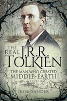 The Real Jrr Tolkien: The Man Who Created Middle-Earth 1526765152 Book Cover