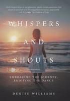 Whispers and Shouts: Embracing the Journey, Enjoying the Dance 1973657120 Book Cover
