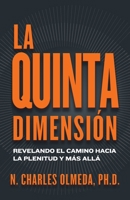 La Quinta Dimensión: Revelando el camino hacia la plenitud y más allá (Spanish Edition) 1964794129 Book Cover