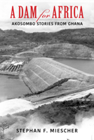 A Dam for Africa: Akosombo Stories from Ghana 0253059976 Book Cover