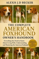 THE COMPLETE AMERICAN FOXHOUND OWNER’S HANDBOOK: Everything You Need to Know About Living With, Understanding, and Mastering the American Foxhound B0G5HD4YL9 Book Cover