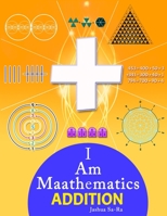 I Am Maathematics ADDITION B08Y4LBRY7 Book Cover