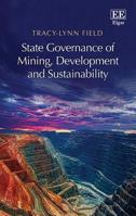 State Governance of Mining, Development and Sustainability 1784712639 Book Cover