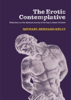 The Erotic Contemplative: Reflections on the Spiritual Journey of the Gay/Lesbian Christian 0645193577 Book Cover