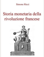 Storia monetaria della rivoluzione francese 1511683775 Book Cover