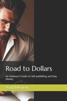 Road to Dollars: An Amateur's Guide on Self-publishing and Easy Money B0C6W5QGHX Book Cover