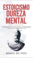 Estoicismo y dureza mental: Descubre los secretos psicol�gicos de la filosof�a estoica en la vida moderna. Construir una autodisciplina inquebrantable y h�bitos diarios que garanticen el �xito 1989626904 Book Cover