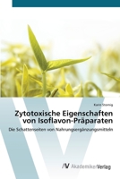 Zytotoxische Eigenschaften von Isoflavon-Präparaten: Die Schattenseiten von Nahrungsergänzungsmitteln 6202225696 Book Cover