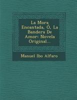 La Mora Encantada, �, La Bandera De Amor: Novela Original... 124996492X Book Cover