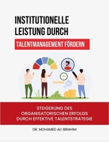 Institutionelle Leistung durch Talentmanagement fördern: Steigerung des organisatorischen Erfolgs durch effektive Talentstrategie (German Edition) 3852282098 Book Cover